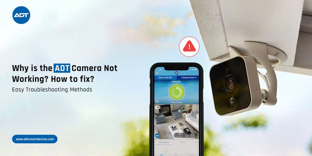 Why is the ADT Camera Not Working? How to fix this?